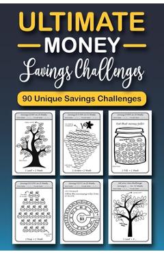 The Ultimate Money Saving Challenge Book: 0 Unique One-of-a-Kind Savings Challenges from $50 to $5000 to Easily Save the Money You Want Right Now! - Emily Soto