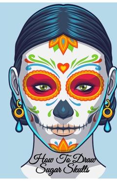 How To Draw Sugar Skulls: Dia De Los Muertos Tatoo Design Book & Sketchbook - Day Of The Dead Sketching Notebook & Drawing Board For Sugarskull - Amber Heart