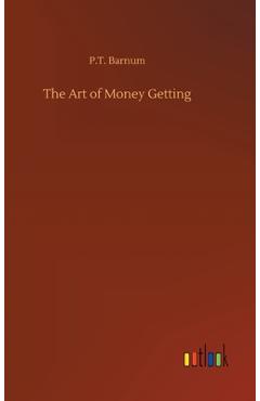 The Art of Money Getting - P. T. Barnum