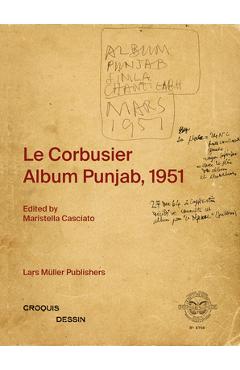 Le Corbusier: Album Punjab, 1951 - Maristella Casciato
