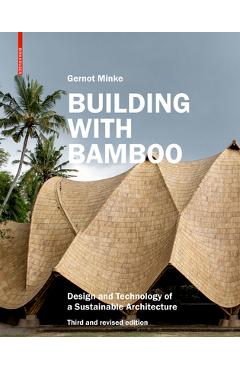 Building with Bamboo: Design and Technology of a Sustainable Architecture Third and Revised Edition - Gernot Minke