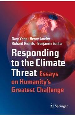 Responding to the Climate Threat: Essays on Humanity\'s Greatest Challenge - Gary Yohe