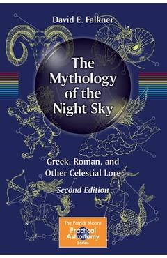 The Mythology of the Night Sky: Greek, Roman, and Other Celestial Lore - David E. Falkner