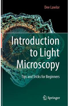 Introduction to Light Microscopy: Tips and Tricks for Beginners - Dee Lawlor