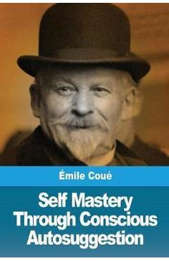 Self Mastery Through Conscious Autosuggestion - Émile Coué - Imagine 1