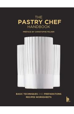The Pastry Chef Handbook: La Patisserie de Reference - Pierre Paul Zeiher