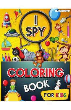 I Spy Coloring Book for Kids: Coloring and Guessing Game for Kids, I Spy Coloring Book, Great Learning Activity Book, I Spy Books for Kids - Amelia Sealey