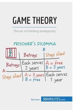 Game Theory: The art of thinking strategically - 50minutes