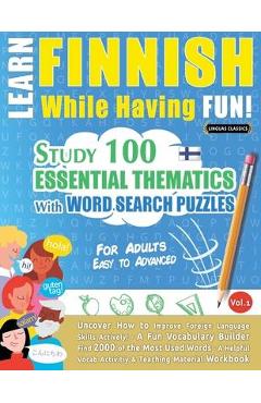 Learn Finnish While Having Fun! - For Adults: EASY TO ADVANCED - STUDY 100 ESSENTIAL THEMATICS WITH WORD SEARCH PUZZLES - VOL.1 - Uncover How to Impro - Linguas Classics - Imagine 1