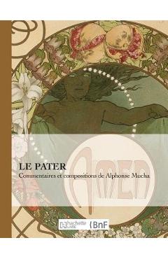 Le Pater: Commentaires Et Compositions de Alphonse Mucha - Alfons Mucha