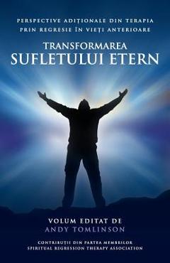 Transformarea sufletului etern: Perspective adiționale din terapia prin regresie în vieți anterioare - Andy Tomlinson