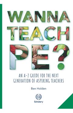 Wanna Teach PE?: An A-Z guide for the next generation of aspiring teachers - Sue Wilkinson Mbe