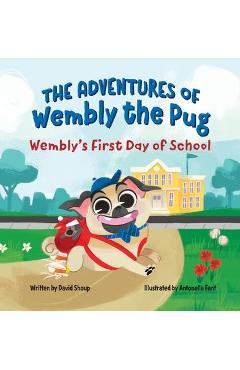 The Adventures of Wembly the Pug: Wembly\'s First Day of School - David E. Shoup