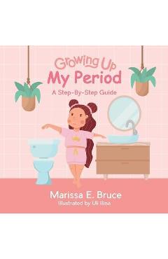 Growing Up Series: My Period: Step-by-step guide - Marissa Bruce