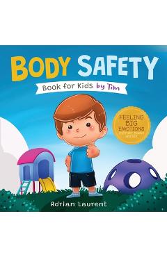 Body Safety Book for Kids by Tim: Learn Through Story about Safety Circles, Private Parts, Confidence, Personal Space Bubbles, Safe Touching, Consent - Adrian Laurent
