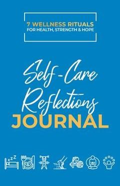 Take Good Care: 7 Wellness Rituals for Health, Strength and Hope: Self-Care Reflections Journal - Dwight Chapin