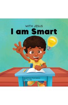 With Jesus I am Smart: A Christian children\'s book to help kids see Jesus as their source of wisdom and intelligence; ages 4-6, 6-8, 8-10 - G. L. Charles