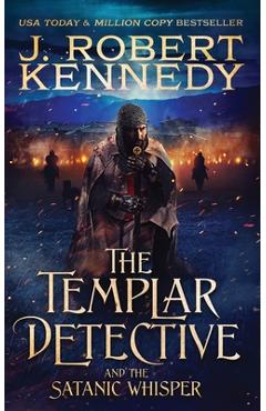 The Templar Detective and the Satanic Whisper - J. Robert Kennedy