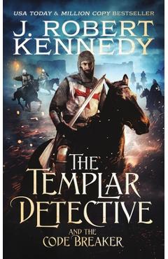 The Templar Detective and the Code Breaker - J. Robert Kennedy