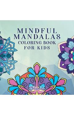 Mindful Mandalas Coloring Book for Kids: Fun and Relaxing Designs, Mindfulness for Kids - Young Dreamers Press