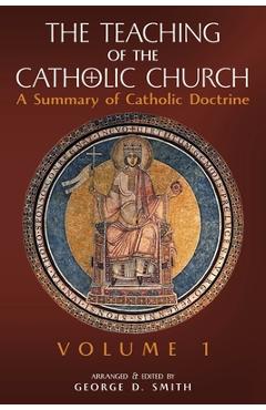 The Teaching of the Catholic Church: Volume 1: A Summary of Catholic Doctrine