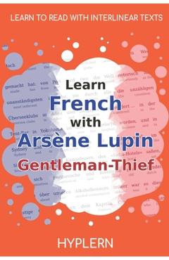 Learn French with Arsène Lupin Gentleman-Thief: Interlinear French to English - Kees Van Den End