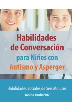 Habilidades de Conversación para Niños con Autismo y Asperger: Habilidades Sociales de Seis Minutos - Janine Toole Phd