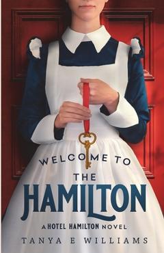 Welcome To The Hamilton: A Hotel Hamilton Novel - Tanya E. Williams