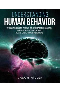 Understanding Human Behavior: The Complete Guide to Human Behavior, Personality Types, and Body Language Mastery - Jason Miller - Imagine 1