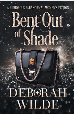 Bent Out of Shade: A Humorous Paranormal Women\'s Fiction - Deborah Wilde