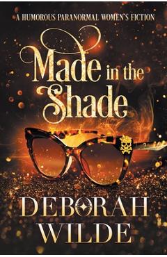 Made in the Shade: A Humorous Paranormal Women\'s Fiction - Deborah Wilde