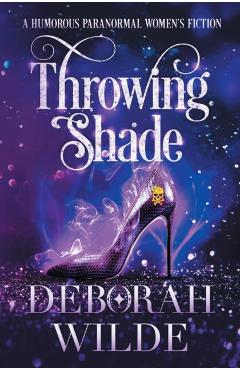 Throwing Shade: A Humorous Paranormal Women's Fiction - Deborah Wilde
