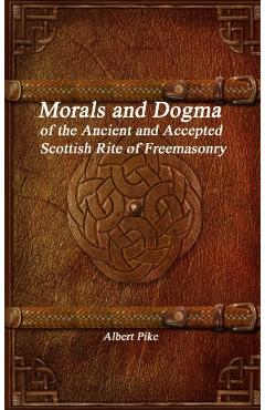 Morals and Dogma of the Ancient and Accepted Scottish Rite of Freemasonry - Albert Pike