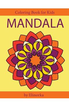 Mandala coloring book for kids and beginners: easy and simple mandalas designs, perfect gift for boys and girls, relaxation, focusing, meditation and - elinorka