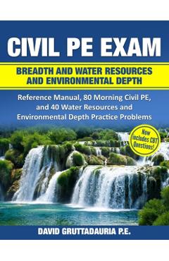 Civil PE Exam Breadth and Water Resources and Environmental Depth: Reference Manual, 80 Morning Civil PE, and 40 Water Resources and Environmental Dep - David Gruttadauria - Imagine 1