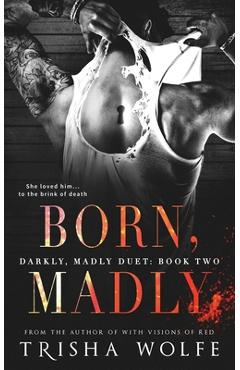 Born, Madly - Trisha Wolfe