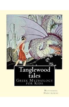 Tanglewood tales By: Nathaniel Hawthorne, Illustrated By: Virginia Frances Sterrett (1900-1931).: (Greek Mythology for Kids).A sequel to A - Virginia Frances Sterrett