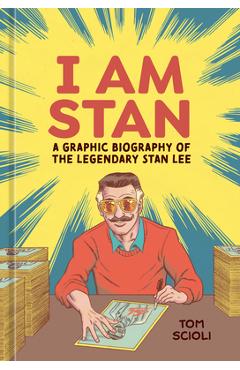 I Am Stan: A Graphic Biography of the Legendary Stan Lee - Tom Scioli