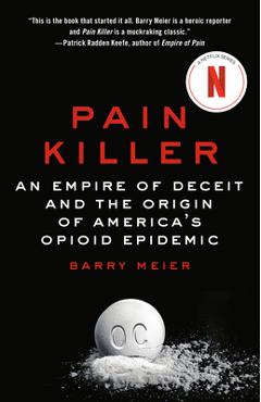 Pain Killer: An Empire of Deceit and the Origin of America\'s Opioid Epidemic - Barry Meier