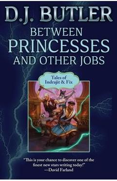 Between Princesses and Other Jobs - D. J. Butler
