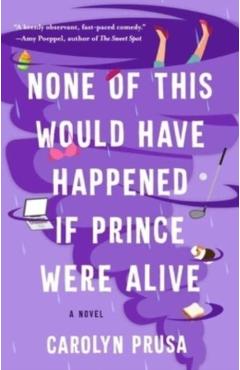 None of This Would Have Happened If Prince Were Alive - Carolyn Prusa