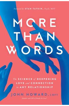 More Than Words: The Science of Deepening Love and Connection in Any Relationship - John Howard