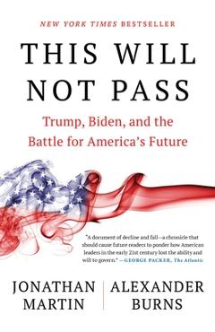 This Will Not Pass: Trump, Biden, and the Battle for America\'s Future - Jonathan Martin