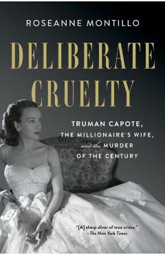 Deliberate Cruelty: Truman Capote, the Millionaire's Wife, and the Murder of the Century - Roseanne Montillo