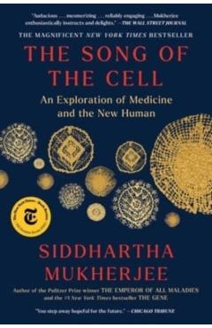 The Song of the Cell: An Exploration of Medicine and the New Human - Siddhartha Mukherjee
