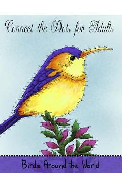 Connect the Dots for Adults: Birds Around the World: Challenging Dot to Dot Book for Adults - Mindful Coloring Books