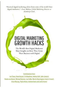 Digital marketing growth hacks: the world's best digital marketers share insights on how they grew their businesses with digital - andrea vahl