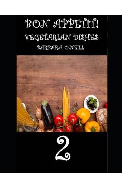 Bon appetit! vegetarian dishes 2 - barbara o'neill
