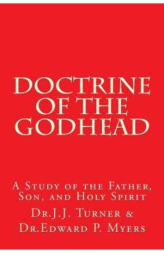 Doctrine of the Godhead: A Study of the Father, Son, and Holy Spirit - Edwards P. Myers