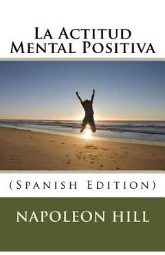 La Actitud Mental Positiva (Spanish Edition) - Napoleon Hill